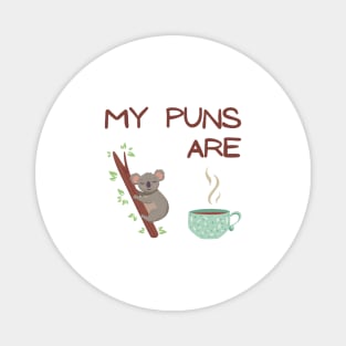 My puns are koala tea Magnet